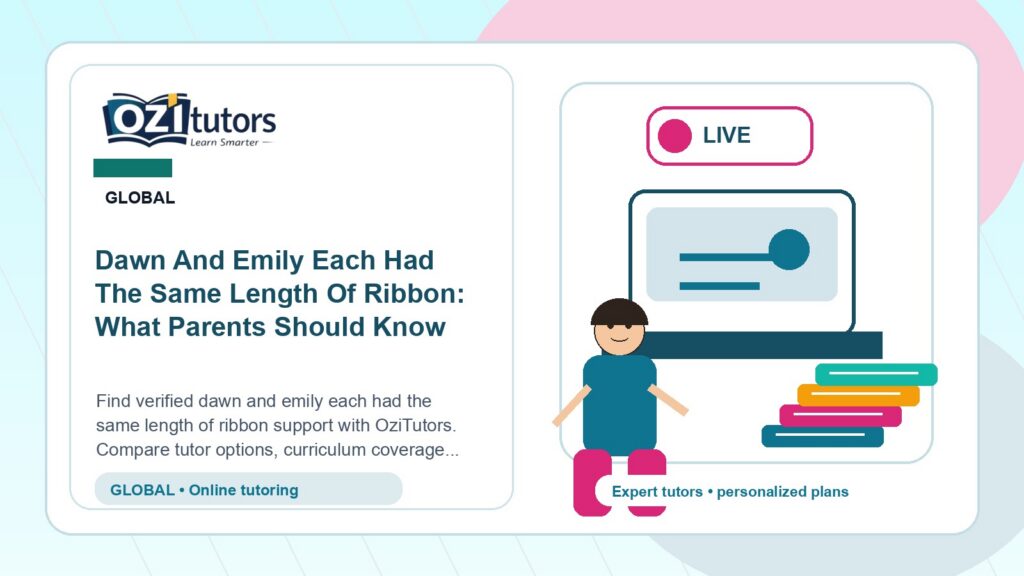 Dawn And Emily Each Had The Same Length Of Ribbon: What Parents Should Know - OziTutors blog image