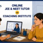 Online JEE and NEET tutor vs coaching institute comparison for Indian students